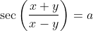 \sec \left(\frac{x+y}{x-y}\right)=a