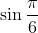 \sin \frac{\pi }{6}