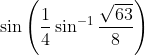 \sin \left(\frac{1}{4} \sin ^{-1} \frac{\sqrt{63}}{8}\right)
