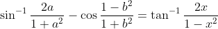 \sin ^{-1} \frac{2 a}{1+a^{2}}-\cos \frac{1-b^{2}}{1+b^{2}}=\tan ^{-1} \frac{2 x}{1-x^{2}}