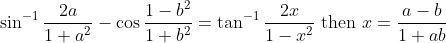 \sin ^{-1} \frac{2 a}{1+a^{2}}-\cos \frac{1-b^{2}}{1+b^{2}}=\tan ^{-1} \frac{2 x}{1-x^{2}} \text { then } x=\frac{a-b}{1+a b}