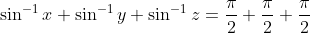 \sin ^{-1} x+\sin ^{-1} y+\sin ^{-1} z=\frac{\pi}{2}+\frac{\pi}{2}+\frac{\pi}{2}