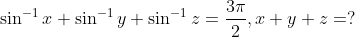 \sin ^{-1} x+\sin ^{-1} y+\sin ^{-1} z=\frac{3 \pi}{2}, x+y+z=?