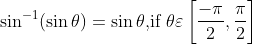 \sin ^{-1}(\sin \theta)=\sin \theta \text {,if } \theta \varepsilon\left[\frac{-\pi}{2}, \frac{\pi}{2}\right]
