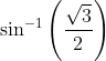 \sin ^{-1}\left ( \frac{\sqrt{3}}{2} \right )