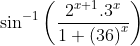 \sin ^{-1}\left ( \frac{2^{x+1}.3^{x}}{1+\left ( 36 \right )^{x}} \right )