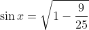 \sin x=\sqrt{1-\frac{9}{25}}
