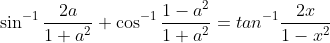 \sin^{-1}\frac{2a}{1+a^{2}}+\cos ^{-1}\frac{1-a^{2}}{1+a^{2}}=tan^{-1}\frac{2x}{1-x^{2}}