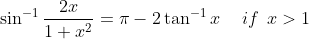 sin^-1frac2x1+x^2=pi-2	an^-1x hspace0.5cmif hspace0.2cmx> 1