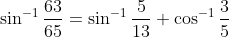 \sin^{-1}\frac{63}{65}= \sin^{-1}\frac{5}{13}+\cos^{-1}\frac{3}{5}