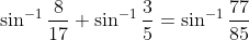 \sin^{-1}\frac{8}{17}+\sin^{-1}\frac{3}{5}=\sin^{-1}\frac{77}{85}