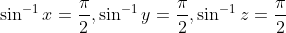 \sin^{-1}x= \frac{\pi }{2},\sin^{-1}y= \frac{\pi}{2}, \sin^{-1}z= \frac{\pi}{2}