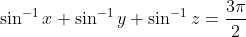 sin^-1x+sin^-1 y+sin^-1z=frac3pi2