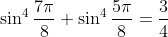 sin^4 frac7pi8 +sin^4 frac5pi8 =frac34