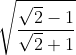 \sqrt{\frac{\sqrt{2}-1}{\sqrt{2}+1}}