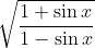 \sqrt{\frac{1+\sin x}{1-\sin x}}