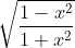 \sqrt{\frac{1-x^{2}}{1+x^{2}}}