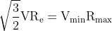 \sqrt{\frac{3}{2}} \mathrm{VR}_{\mathrm{e}}=\mathrm{V}_{\mathrm{min}} \mathrm{R}_{\max }