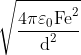 \sqrt{\frac{4\pi\varepsilon_{0}\text{Fe}^{2}}{\text{d}^{2}}}