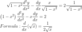 \sqrt{1-x^{2}}\frac{d^{2}y}{dx^{2}}-\frac{dy}{dx}\frac{x}{\sqrt{1-x^{2}}}=2\frac{1}{\sqrt{1-x^{2}}}\\ \left ( 1-x^{2} \right )\frac{d^{2}y}{dx^{2}}-x\frac{dy}{dx}=2\\ Formula: \frac{d}{dx}(\sqrt{x})=\frac{1}{2\sqrt{x}}\\