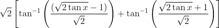 \sqrt{2}\left[\tan ^{-1}\left(\frac{(\sqrt{2 \tan x}-1)}{\sqrt{2}}\right)+\tan ^{-1}\left(\frac{\sqrt{2 \tan x}+1}{\sqrt{2}}\right)\right]