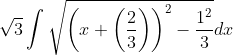 \sqrt{3} \int \sqrt{\left(x+\left(\frac{2}{3}\right)\right)^{2}-\frac{1^{2}}{3}} d x