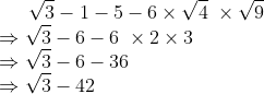sqrt3-1-5-6	imes sqrt4 ; 	imessqrt9\* Rightarrow sqrt3-6-6;	imes 2	imes 3\* Rightarrow sqrt3-6-36\*Rightarrow sqrt3-42