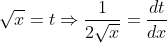 \sqrt{x}=t\Rightarrow \frac{1}{2\sqrt{x}}=\frac{dt}{dx}