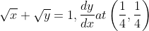 \sqrt{x}+\sqrt{y}=1, \frac{d y}{d x} a t\left(\frac{1}{4}, \frac{1}{4}\right)