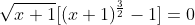 sqrtx+1[(x+1)^frac32-1]=0