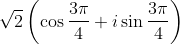 \sqrt2\left ( \cos \frac{3\pi}{4} + i\sin \frac{3\pi}{4} \right )