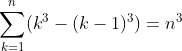 \sum_{k=1}^{n}(k^{3}-(k-1)^{3})=n^{3}