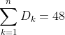 \sum_{k=1}^{n}D_{k}=48