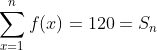 \sum_{x=1}^{n} f(x) = 120=S_n