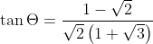 \tan \Theta =\frac{1-\sqrt{2}}{\sqrt{2}\left ( 1+\sqrt{3} \right )}