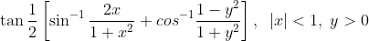 \tan \frac{1}{2}\left[\sin^{-1}\frac{2x}{1+x^2} + cos^{-1}\frac{1-y^2}{1+y^2} \right ],\;\;|x|<1,\;y>0