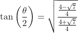\tan \left(\frac{\theta}{2}\right)=\sqrt{\frac{\frac{4-\sqrt{7}}{4}}{\frac{4+\sqrt{7}}{4}}}