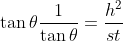 \tan \theta \frac{1}{ \tan \theta }= \frac{h^{2}}{st}