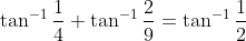 \tan ^{-1} \frac{1}{4}+\tan ^{-1} \frac{2}{9}=\tan ^{-1} \frac{1}{2}