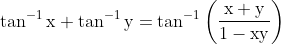 \tan ^{-1} \mathrm{x}+\tan ^{-1} \mathrm{y}=\tan ^{-1}\left(\frac{\mathrm{x}+\mathrm{y}}{1-\mathrm{xy}}\right)