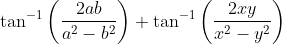 \tan ^{-1}\left(\frac{2 a b}{a^{2}-b^{2}}\right)+\tan ^{-1}\left(\frac{2 x y}{x^{2}-y^{2}}\right)