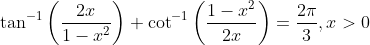 \tan ^{-1}\left(\frac{2 x}{1-x^{2}}\right)+\cot ^{-1}\left(\frac{1-x^{2}}{2 x}\right)=\frac{2 \pi}{3}, x>0