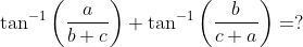 \tan ^{-1}\left(\frac{a}{b+c}\right)+\tan ^{-1}\left(\frac{b}{c+a}\right)=?