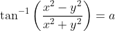 \tan ^{-1}\left(\frac{x^{2}-y^{2}}{x^{2}+y^{2}}\right)=a