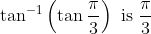 \tan ^{-1}\left(\tan \frac{\pi}{3}\right) \text { is } \frac{\pi}{3}