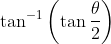 \tan ^{-1}\left(\tan \frac{\theta}{2}\right)