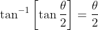 \tan ^{-1}\left[\tan \frac{\theta}{2}\right]=\frac{\theta}{2}