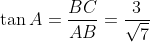 \tan A = \frac{BC}{AB} = \frac{3}{\sqrt{7}}