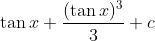 \tan x+\frac{(\tan x)^{3}}{3}+c
