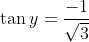 \tan y=\frac{-1}{\sqrt{3}}